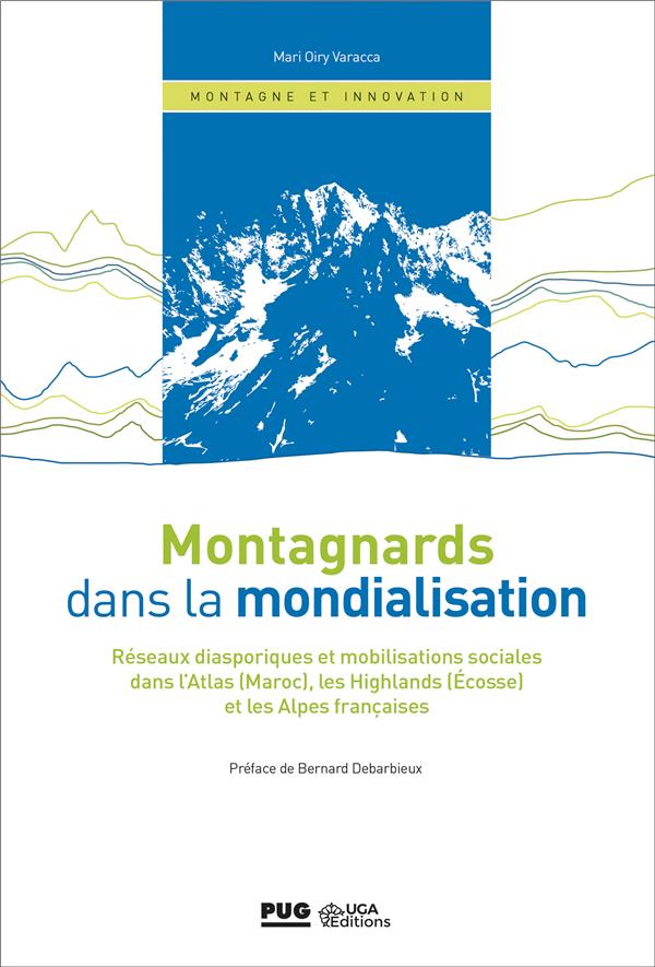 Montagnards dans la mondialisation. Réseaux diasporiques et mobilisations sociales dans l’Atlas (Maroc), les Highlands (Écosse) et les Alpes françaises